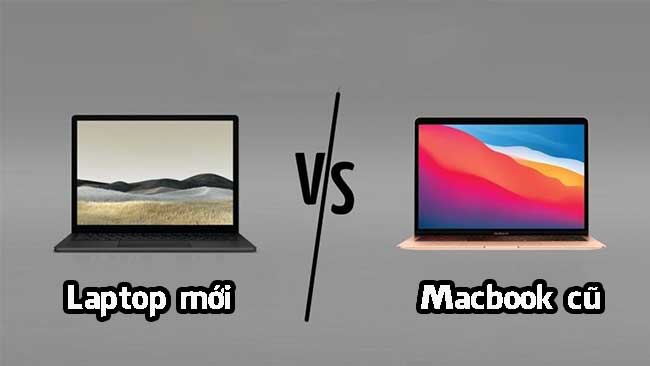 Lựa chọn Macbook cũ hay laptop mới sẽ tốt nhất 